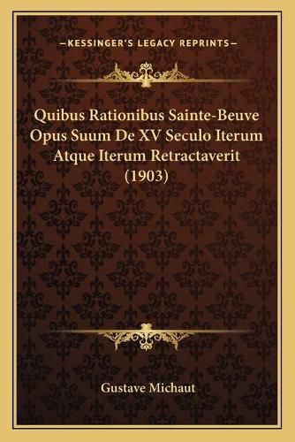 Quibus Rationibus Sainte-Beuve Opus Suum de XV Seculo Iterum Atque Iterum Retractaverit (1903)