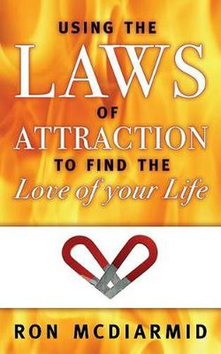 Cover image for Using the Laws of Attraction: To Find the Love of Your Life