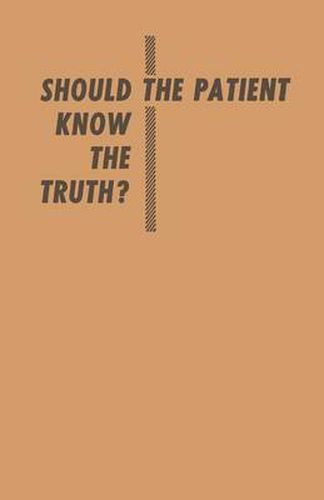 Cover image for Should the Patient Know the Truth?: A Response of physicians, nurses, clergymen, and lawyers