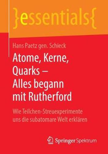 Cover image for Atome, Kerne, Quarks - Alles Begann Mit Rutherford: Wie Teilchen-Streuexperimente Uns Die Subatomare Welt Erklaren