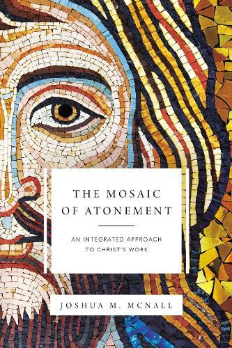 The Mosaic of Atonement: An Integrated Approach to Christ's Work