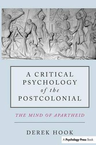 Cover image for A Critical Psychology of the Postcolonial: The Mind of Apartheid