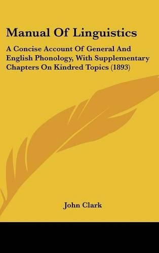 Cover image for Manual of Linguistics: A Concise Account of General and English Phonology, with Supplementary Chapters on Kindred Topics (1893)