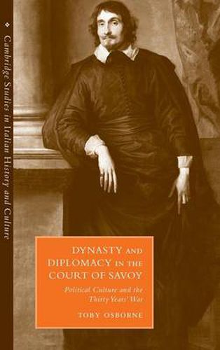 Cover image for Dynasty and Diplomacy in the Court of Savoy: Political Culture and the Thirty Years' War