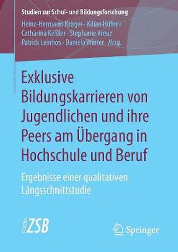 Exklusive Bildungskarrieren Von Jugendlichen Und Ihre Peers Am UEbergang in Hochschule Und Beruf: Ergebnisse Einer Qualitativen Langsschnittstudie