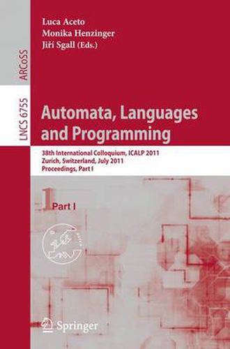 Cover image for Automata, Languages and Programming: 38th International Colloquium, ICALP 2011, Zurich, Switzerland, July 4-8, 2011. Proceedings, Part I