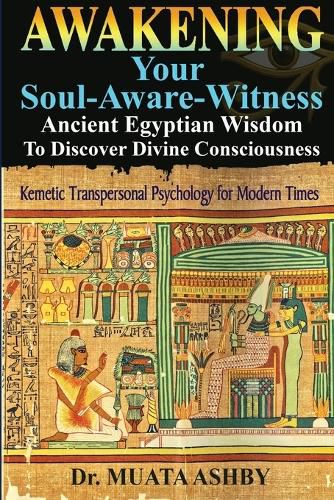 Cover image for Awakening Your Soul-Aware-Witness Ancient Egyptian Wisdom To Discover Divine Consciousness
