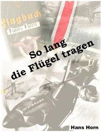 Cover image for So lang die Flugel tragen: 15 Jahre Biographie von 1934 bis 1949