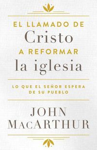 Cover image for El Llamado de Cristo a Reformar La Iglesia: Lo Que El Senor Espera de Su Pueblo