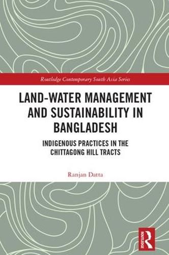 Cover image for Land-Water Management and Sustainability in Bangladesh: Indigenous Practices in the Chittagong Hill Tracts