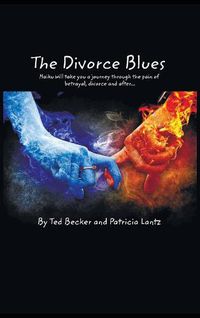 Cover image for The Divorce Blues: Haiku Will Take You a Journey Through the Pain of Betrayal, Divorce and After...