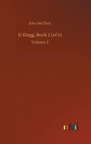 Si Klegg, Book 2 (of 6): Volume 2