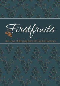 Cover image for Firstfruits: 365 Days of Blessing from the Book of Genesis: 365 Days of Blessing from the Book of Genesis