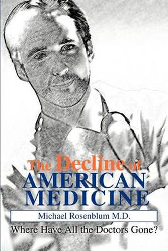 Cover image for The Decline of American Medicine:Where Have All the Doctors Gone?: Where Have All the Doctors Gone?