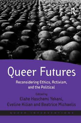 Cover image for Queer Futures: Reconsidering Ethics, Activism, and the Political