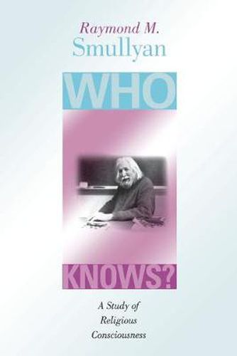 Cover image for Who Knows?: A Study of Religious Consciousness