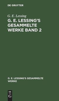 Cover image for G. E. Lessing: G. E. Lessing's Gesammelte Werke. Band 2