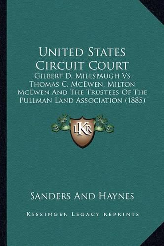 United States Circuit Court: Gilbert D. Millspaugh vs. Thomas C. McEwen, Milton McEwen and the Trustees of the Pullman Land Association (1885)