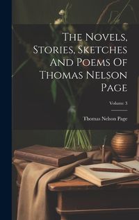 Cover image for The Novels, Stories, Sketches And Poems Of Thomas Nelson Page; Volume 3