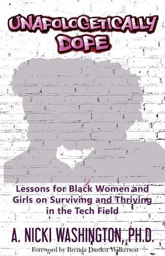 Cover image for Unapologetically Dope: Lessons for Black Women and Girls on Surviving and Thriving in the Tech Field