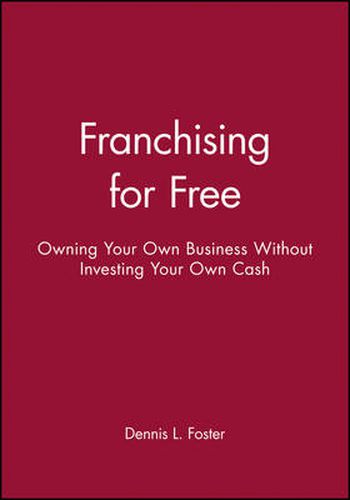 Cover image for Franchising for Free: Owning Your Own Business without Investing Your Own Cash