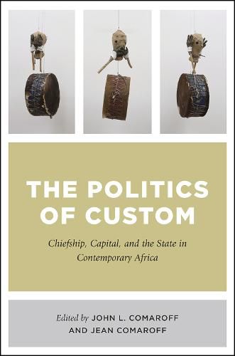 Cover image for The Politics of Custom: Chiefship, Capital, and the State in Contemporary Africa