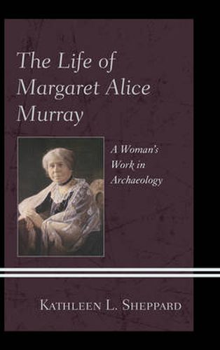 Cover image for The Life of Margaret Alice Murray: A Woman's Work in Archaeology