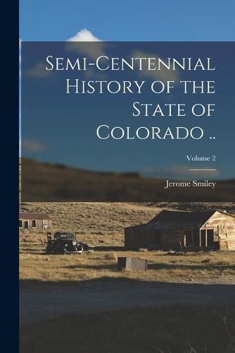 Cover image for Semi-centennial History of the State of Colorado ..; Volume 2