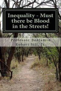 Cover image for Inequality - Must there be Blood in the Streets!