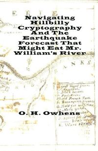 Cover image for Navigating Hillbilly Cryptography And The Earthquake Forecast That Might Eat Mr. William's River