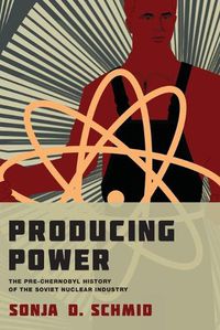 Cover image for Producing Power: The Pre-Chernobyl History of the Soviet Nuclear Industry