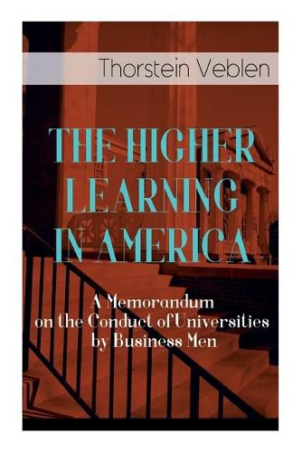 Cover image for The Higher Learning in America: A Memorandum on the Conduct of Universities by Business Men