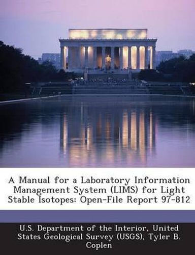 Cover image for A Manual for a Laboratory Information Management System (Lims) for Light Stable Isotopes: Open-File Report 97-812