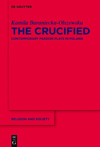 Cover image for The Crucified: Contemporary Passion Plays in Poland