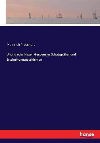 Uhuhu oder Hexen Gespenster Schatzgraber und Erscheinungsgeschichten