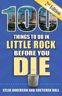 Cover image for 100 Things to Do in Little Rock Before You Die, 2nd Edition