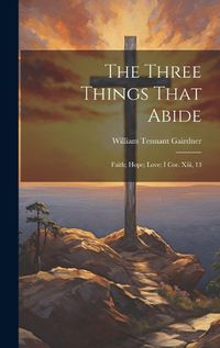 Cover image for The Three Things That Abide