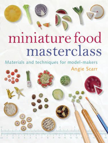 Cover image for Miniature Food Masterclass - Materials and Techniq ues for Model-Makers