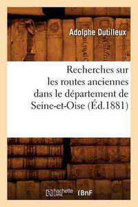 Cover image for Recherches Sur Les Routes Anciennes Dans Le Departement de Seine-Et-Oise (Ed.1881)