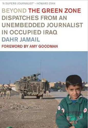 Cover image for Beyond the Green Zone: Dispatches from an Unembedded Journalist in Occupied Iraq