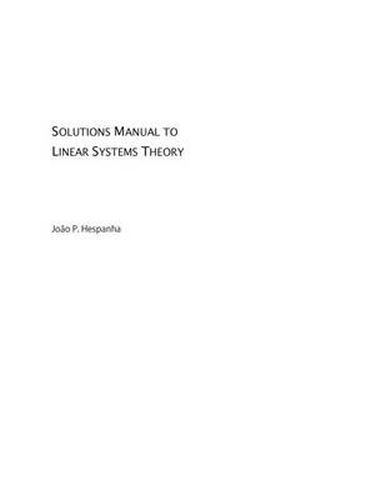 Cover image for Linear Systems Theory (Instructor"s Manual - Solutions to Problems)