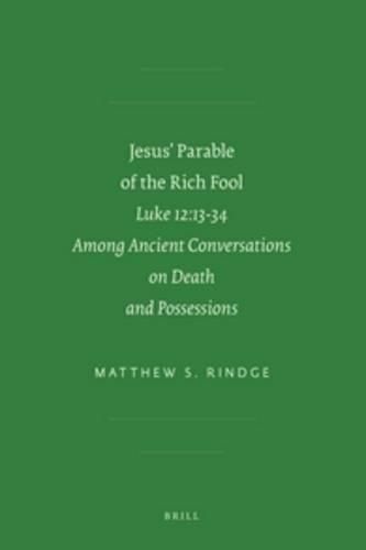 Jesus' Parable of the Rich Fool: Luke 12:13-34 among Ancient Conversations on Death and Possessions