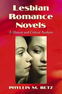 Cover image for Lesbian Romance Novels: A History and Critical Analysis