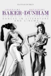 Cover image for Josephine Baker and Katherine Dunham: Dances in Literature and Cinema