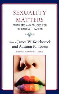 Cover image for Sexuality Matters: Paradigms and Policies for Educational Leaders