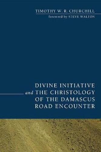 Cover image for Divine Initiative and the Christology of the Damascus Road Encounter