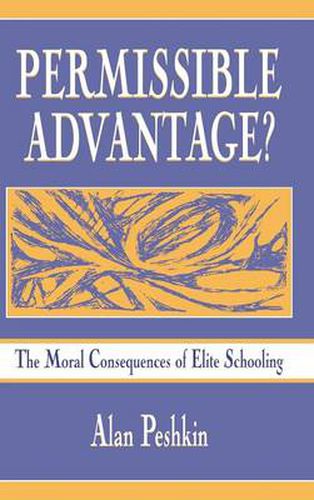 Cover image for Permissible Advantage?: The Moral Consequences of Elite Schooling