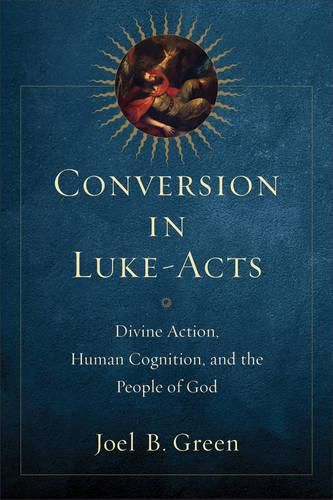 Conversion in Luke-Acts - Divine Action, Human Cognition, and the People of God