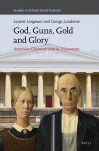 Cover image for God, Guns, Gold and Glory: American Character and its Discontents