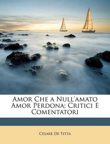 Cover image for Amor Che a Null'amato Amor Perdona; Critici E Comentatori